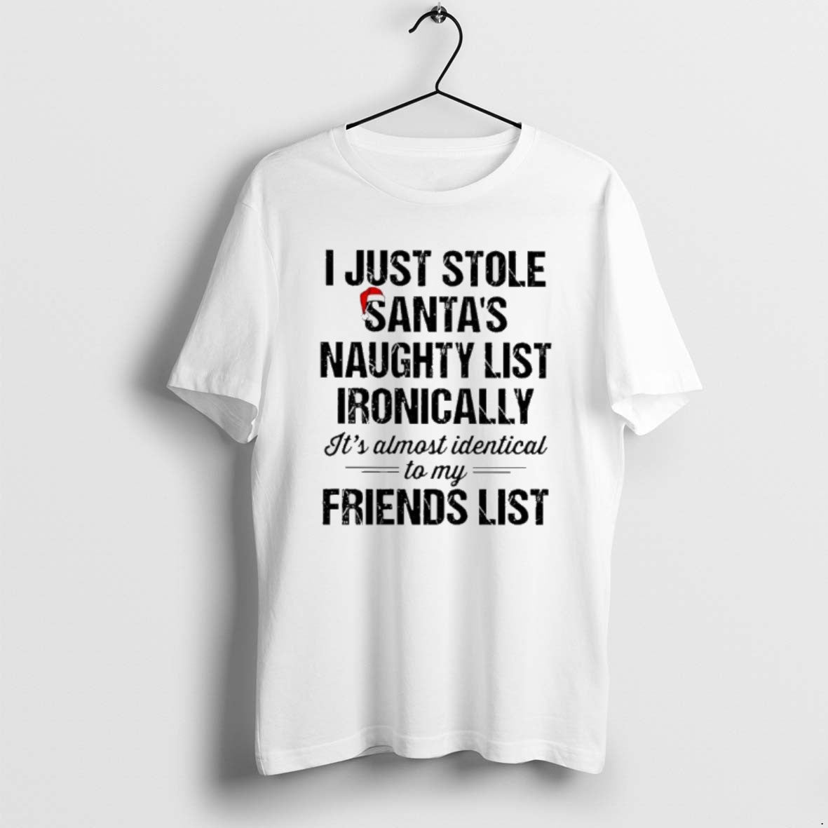 Official I Just Stole Santas Naughty List Ironically Its Almost Identical To My Friend List T-Shirts, Hoodie, Sweatshirt