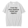 Official I Lost The Ohio Stadium Ticket War Again Tee T Shirts Jpg