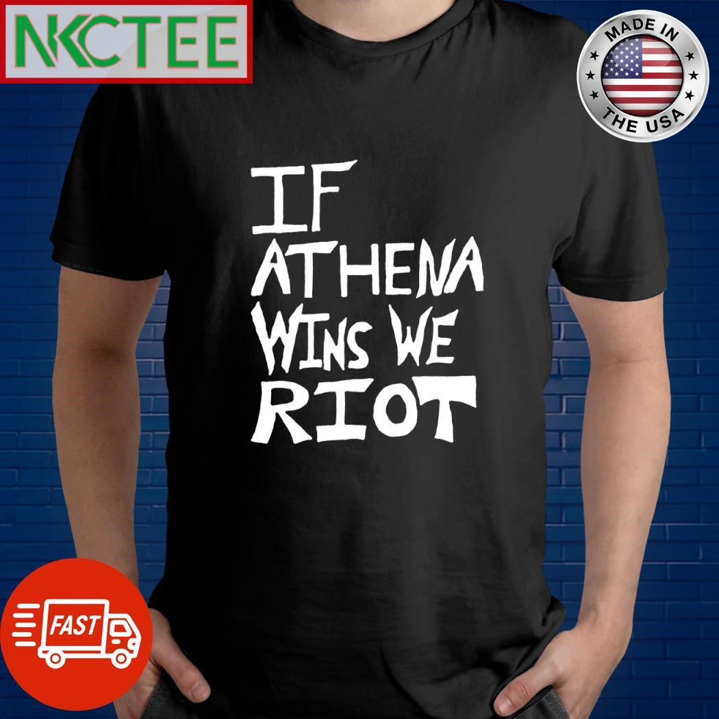 Official If Athena wins we RIOT shirt