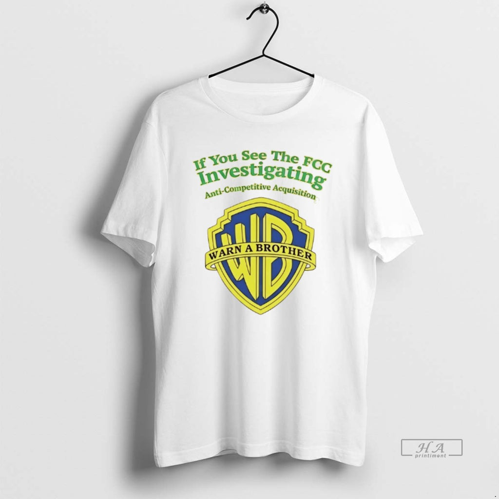 Official If You See The Fcc Investigating Warn A Brother T-Shirts, Hoodie, Sweatshirt | PureTeeCo.com
