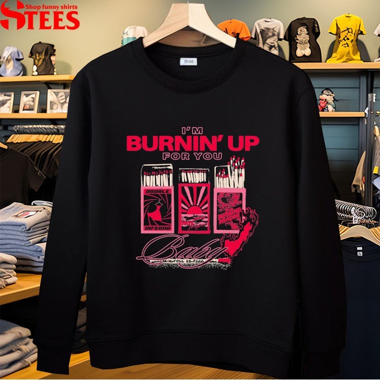 I’m Burnin’ Up For You Baby The Burning Dragon T-shirts