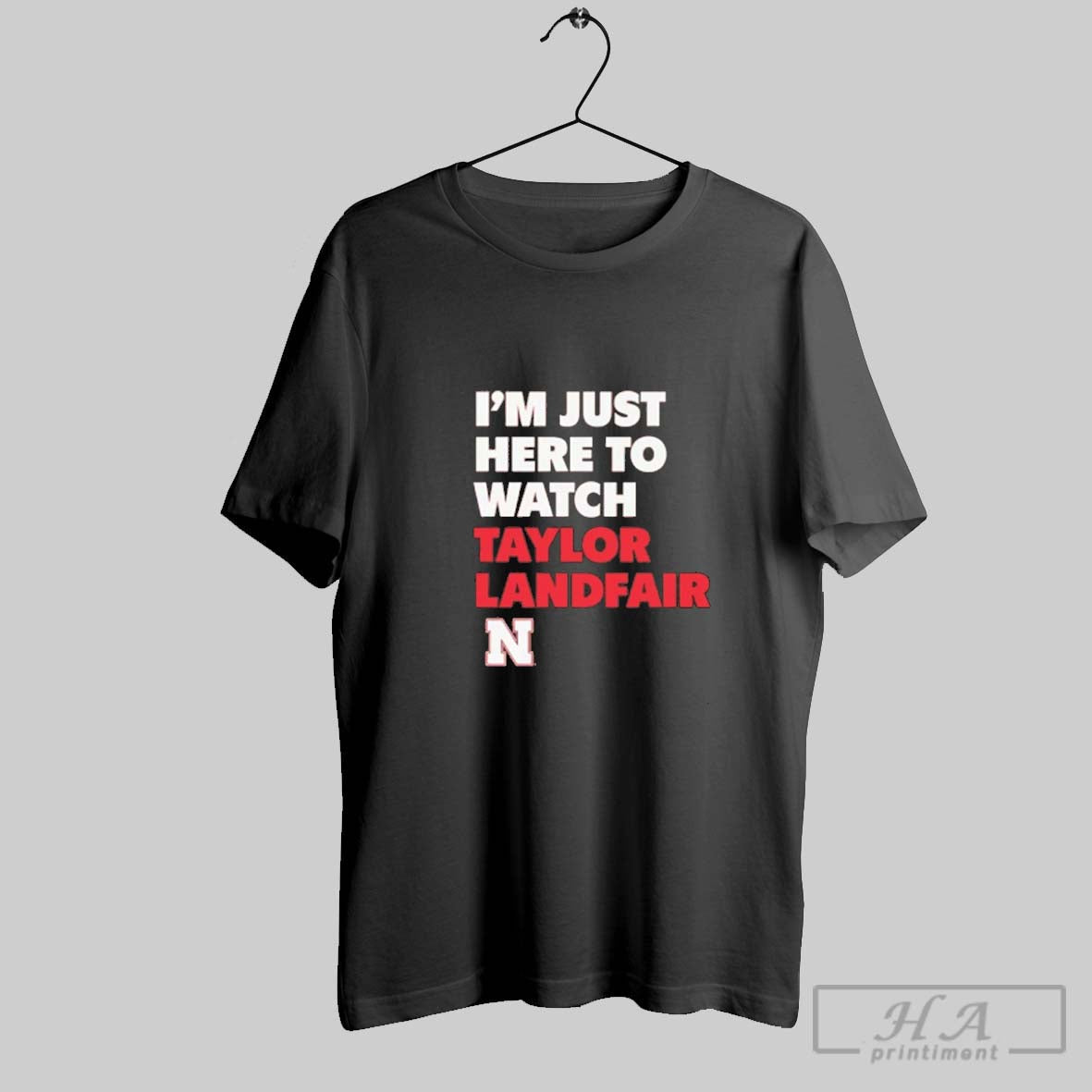 Official Im Just Here To Watch Taylor Landfair Nebraska Cornhuskers
