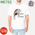 Official I’m not as white as i look Native American hat shirt