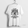 Official Its Okay If You Dont Like Soccer T-Shirts, Hoodie, Sweatshirt | PureTeeCo.com