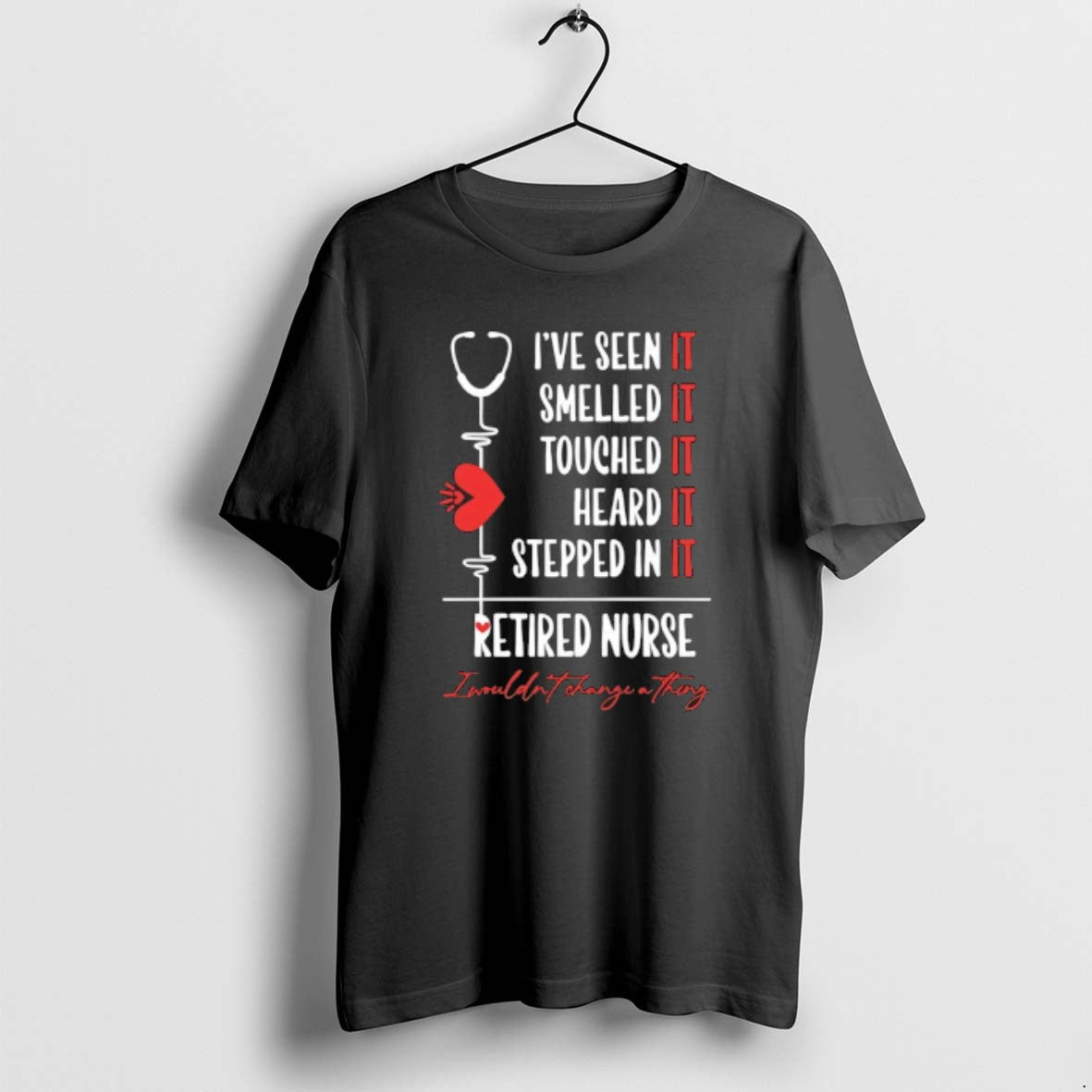 Official Ive Seen It Smelled It Touched It Heard It Stepped In It Retired Nurse T-Shirts, Hoodie, Sweatshirt | PureTeeCo.com