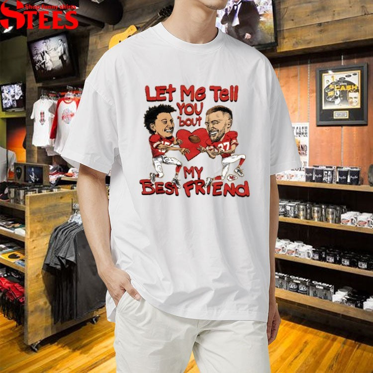 Kansas City Chiefs Patrick Mahomes And Travis Kelce Let Me Tell You ‘Bout My Best Friend Caricature T-Shirts