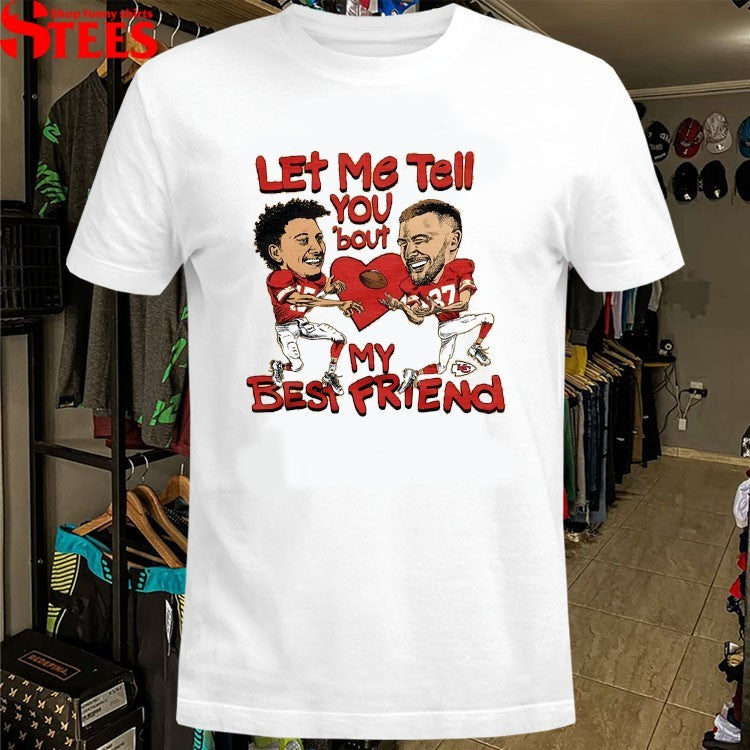 Kansas City Chiefs Patrick Mahomes And Travis Kelce Let Me Tell You ‘Bout My Best Friend Caricature T-Shirts