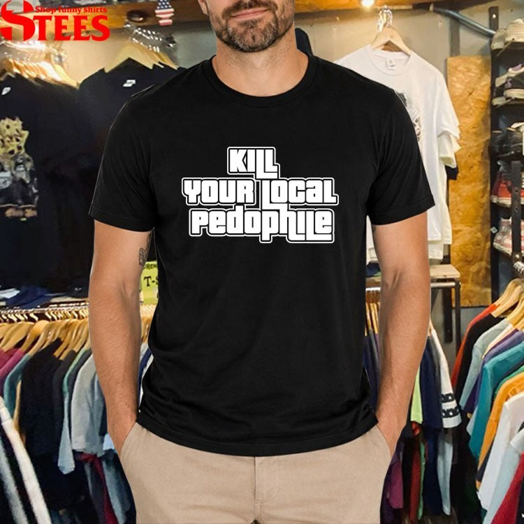 Kill Your Local Pedophile GTA T-shirts
