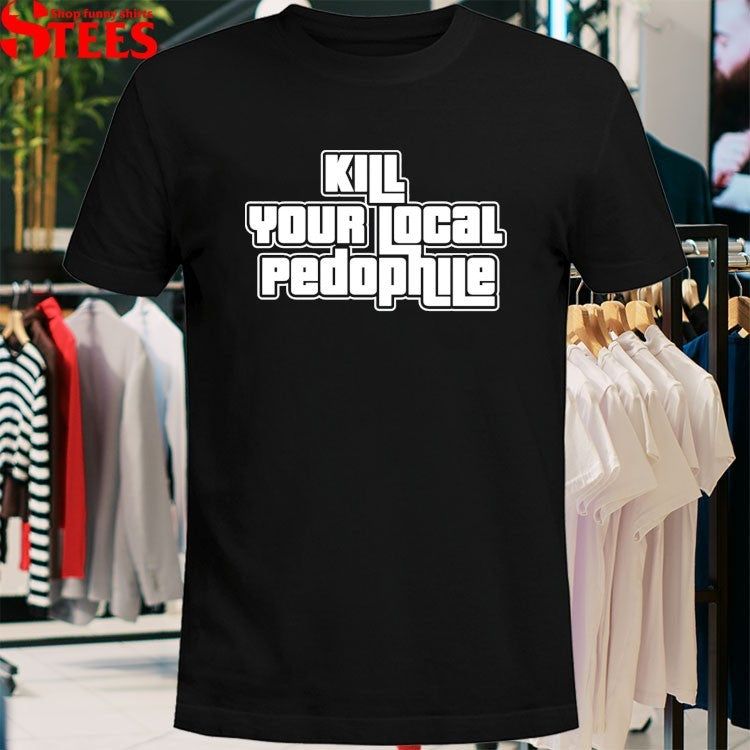 Kill Your Local Pedophile GTA T-shirts