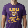 LSU Imagine If We Had Pros Shirt