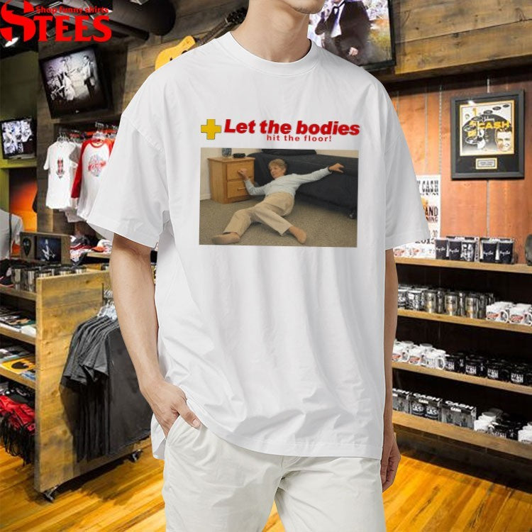 Let The Bodies Hit The Floor T-shirts