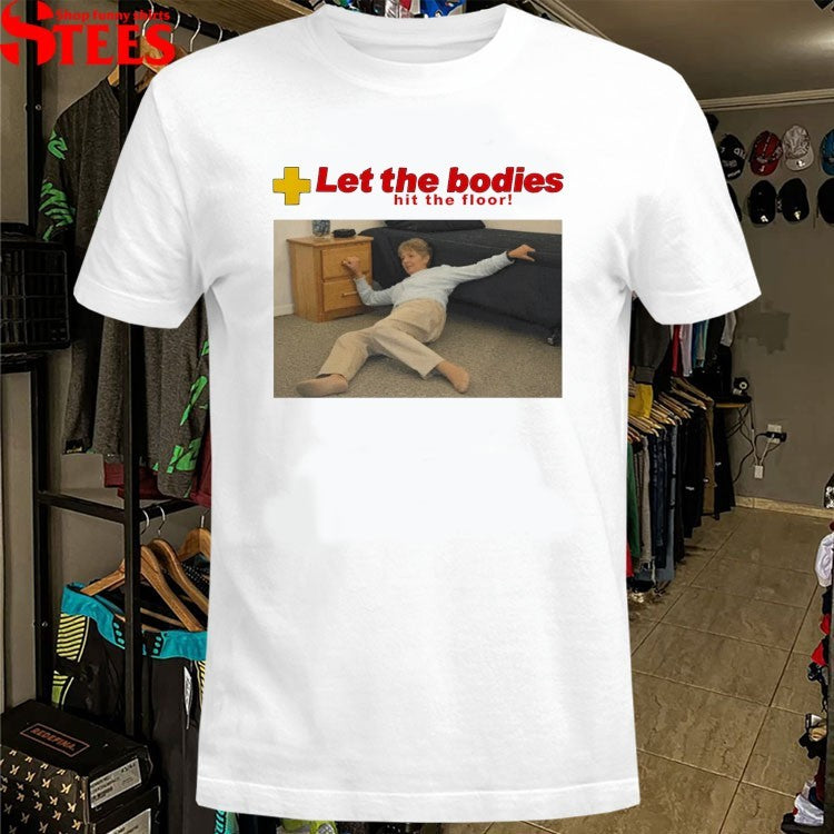Let The Bodies Hit The Floor T-shirts