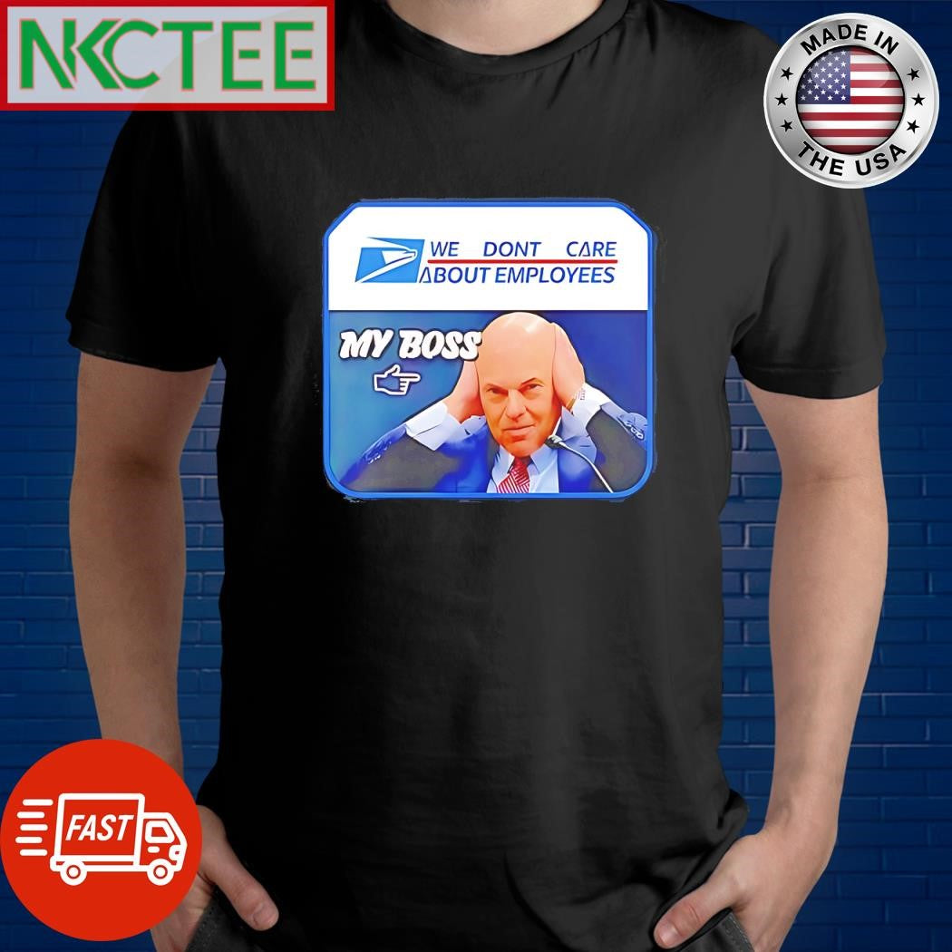Official Louis Dejoy we don’t care about employees my boss shirt