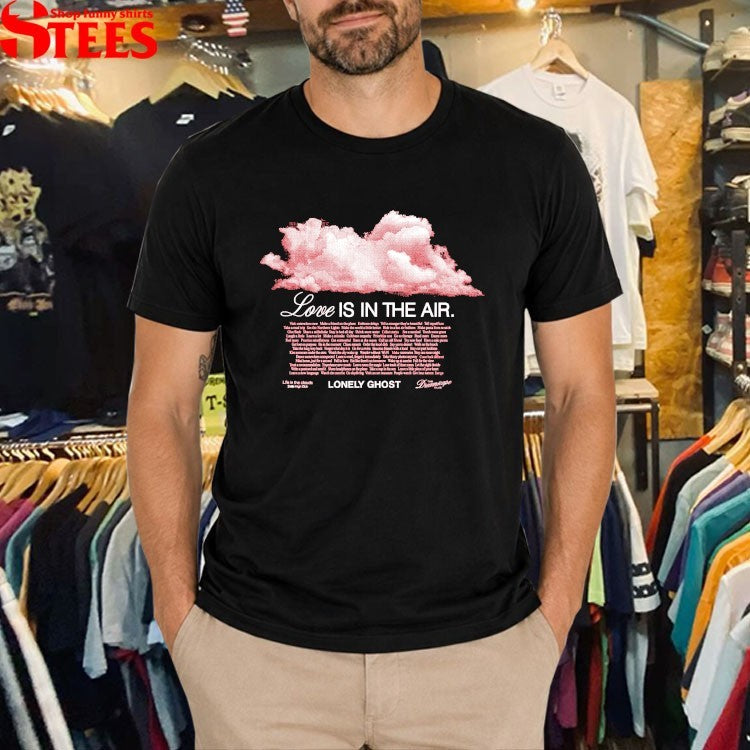 Love Is In The Air Life In The Clouds Lonely Ghost T-shirts