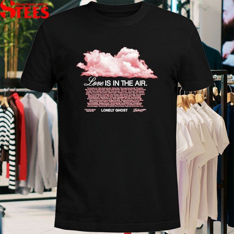 Love Is In The Air Life In The Clouds Lonely Ghost T-shirts