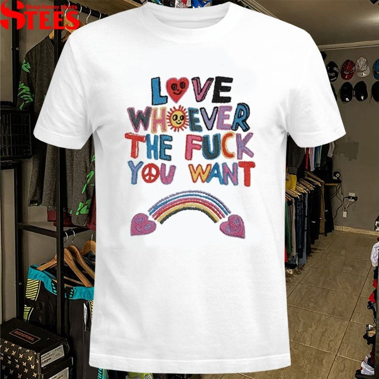 Love Whoever The Fuck You Want T-shirts