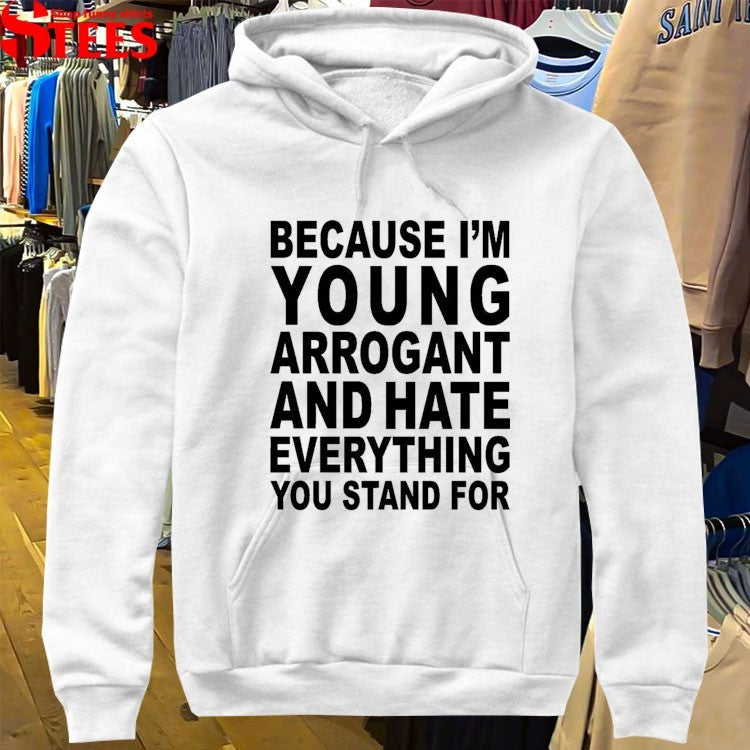Machine Girl Because I’m Young Arrogant And Hate Everything You Stand For T-shirts