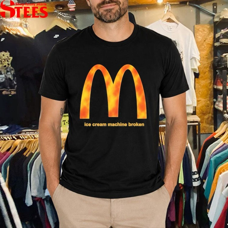 McDonald’s Ice Cream Machine Broken T-shirts