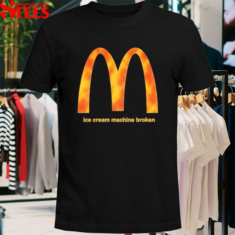 McDonald’s Ice Cream Machine Broken T-shirts