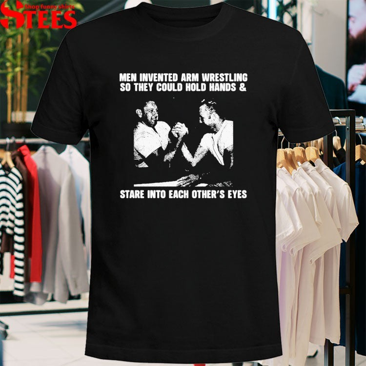 Men Invented Arm Wrestling Stare Into Each Other’s Eyes T-shirts