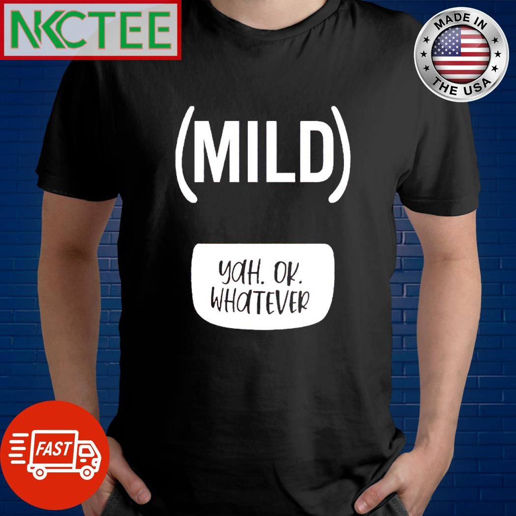 Official Mild Yah Ok Whatever shirt