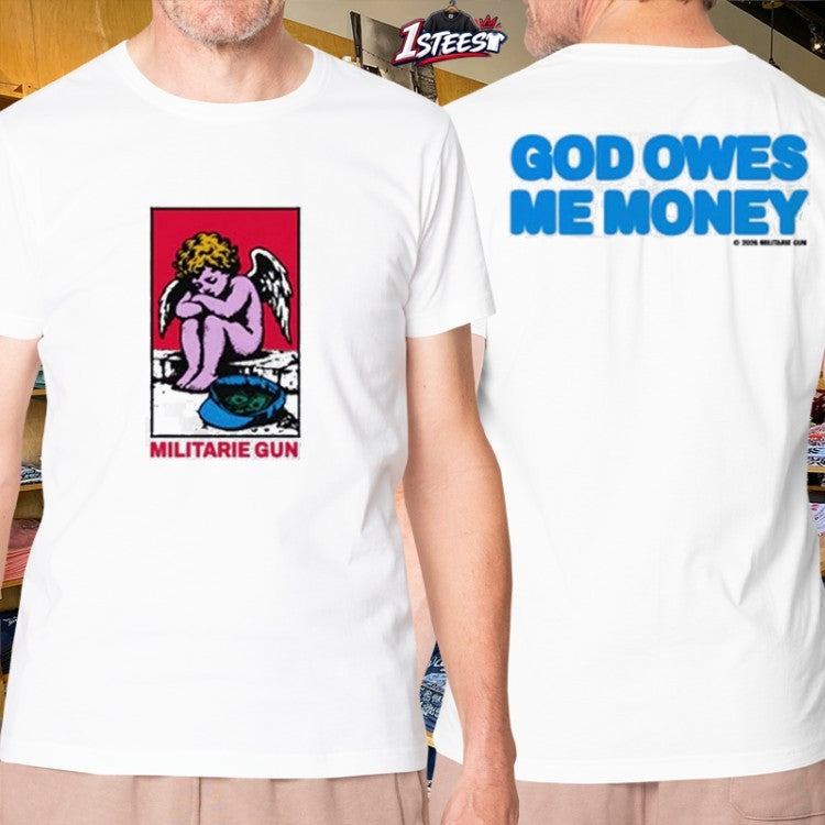 Militarie Gun God Owes Me Money T-Shirts