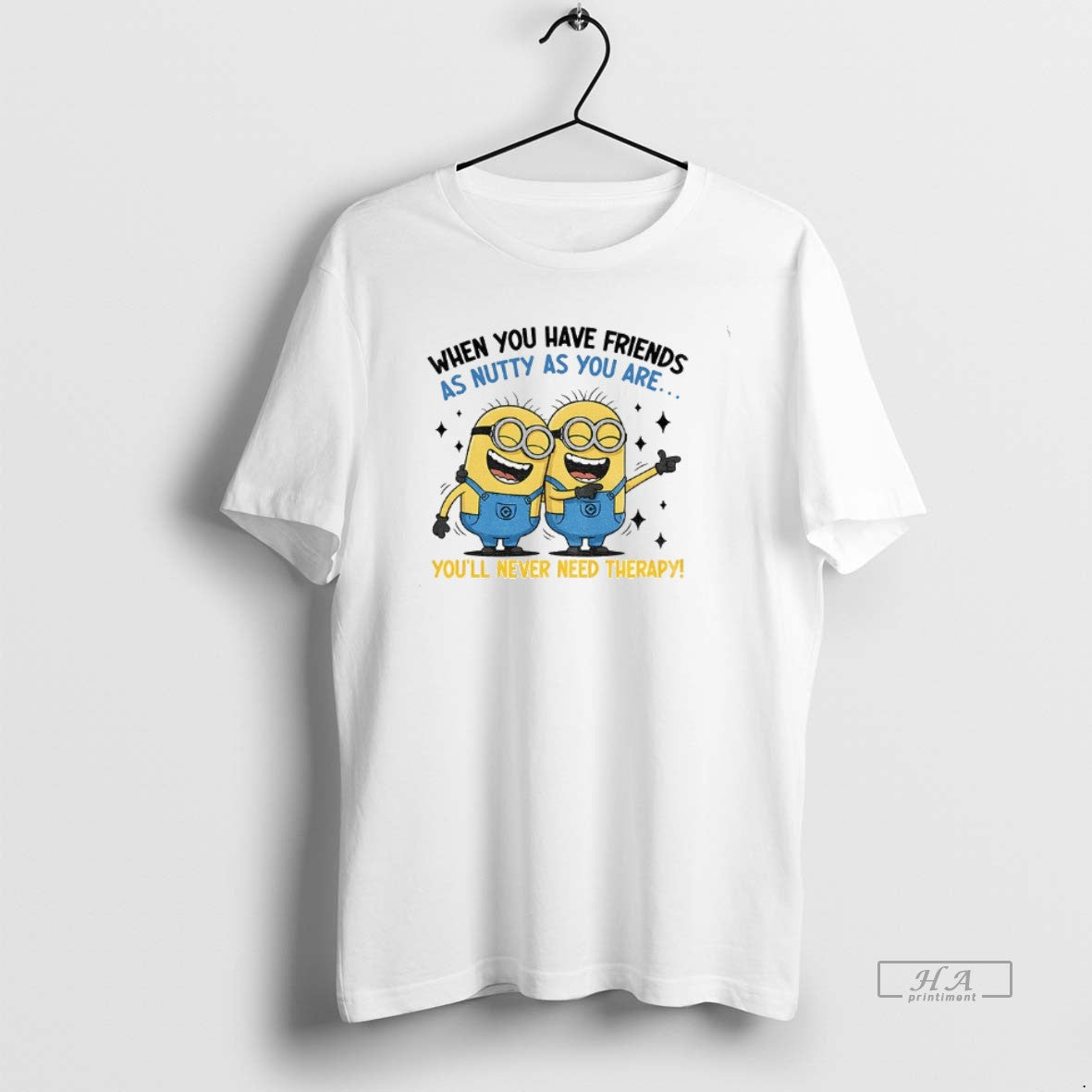 Official Minion When You Have Friends As Nutty As You Are Youll Never Need Therapy T-Shirts, Hoodie, Sweatshirt