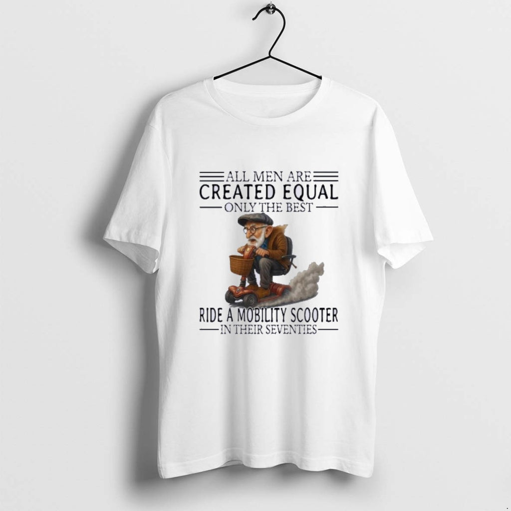 Official Mobility Scooter All Men Created Equal Only The Best T-Shirts, Hoodie, Sweatshirt | PureTeeCo.com