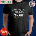 Official Most likely to sleigh all day Christmas snow shirt
