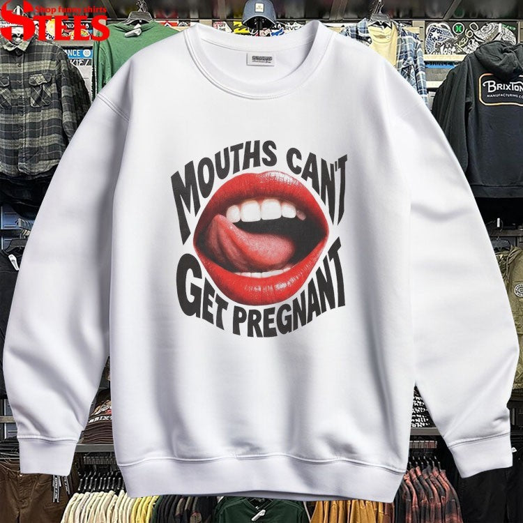 Mouths Can’t Get Pregnant Lip T-shirts