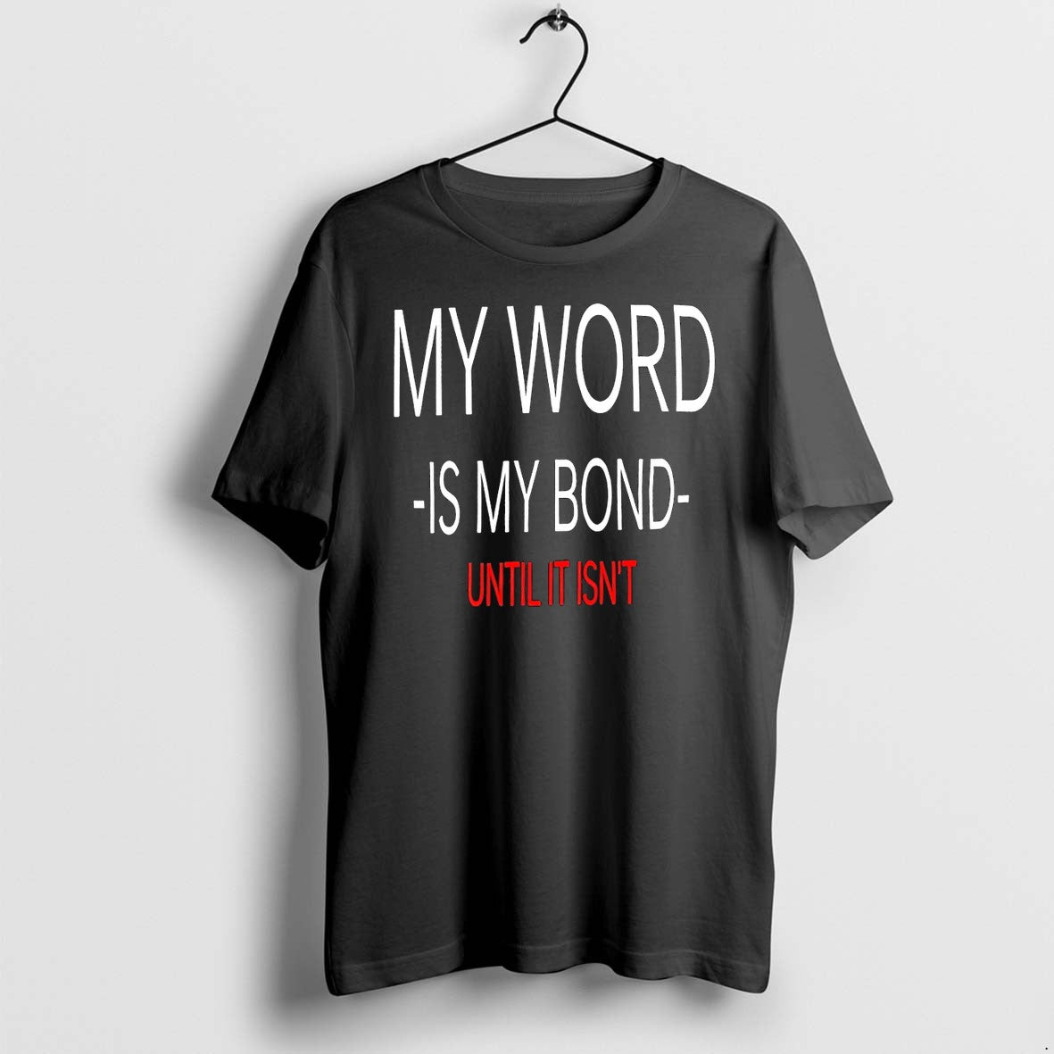Official My Word Is My Bond Until It Isnt T Shirts Jpg