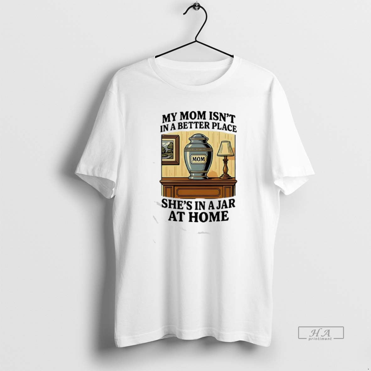 Official My Mom Isnt In A Better Place Shes In A Jar At Home Graphic T-Shirts, Hoodie, Sweatshirt | PureTeeCo.com