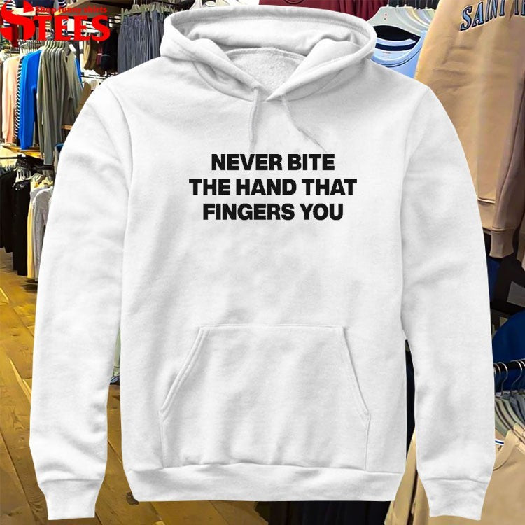 Never Bite The Hand That Fingers You T-Shirts