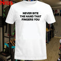 Never Bite The Hand That Fingers You T-Shirts