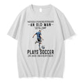 Official Never Underestimate An Old Man Plays Soccer In His Seventies Retirement T Shirts