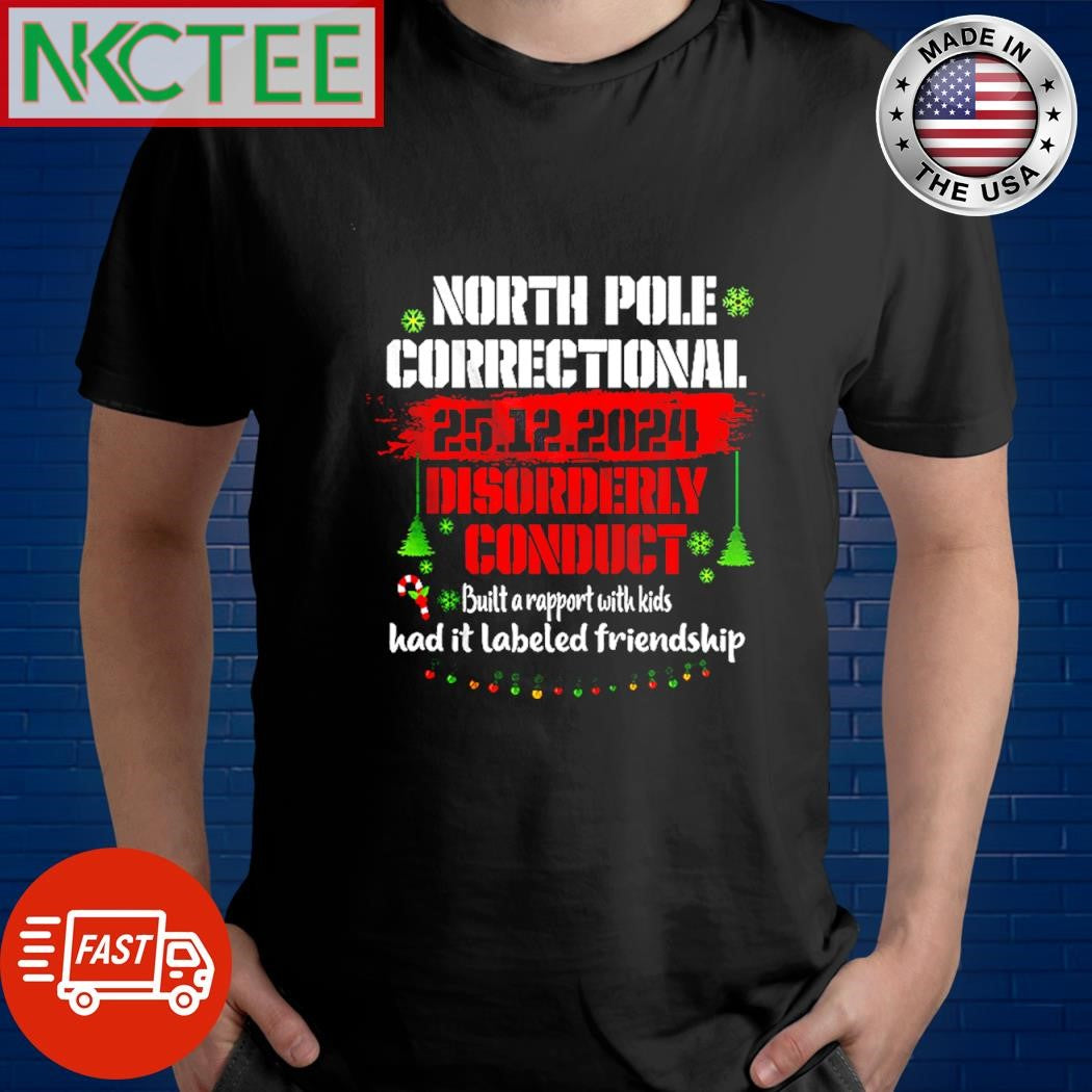 Official North Pole correctional 25 12 2024 disorderly conduct built a rapport with kids had it labeled friendship shirt