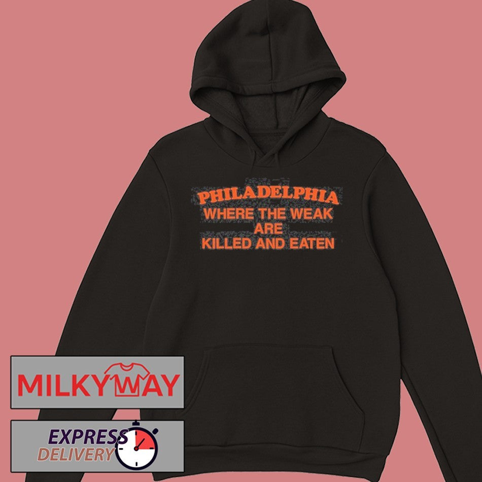 Philadelphia Where The Weak Are Killed and Eaten Shirt