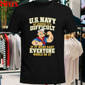 Popeye Us Navy Of Course It’s Difficult It It Were Easy Everyone Would Do It T-shirts