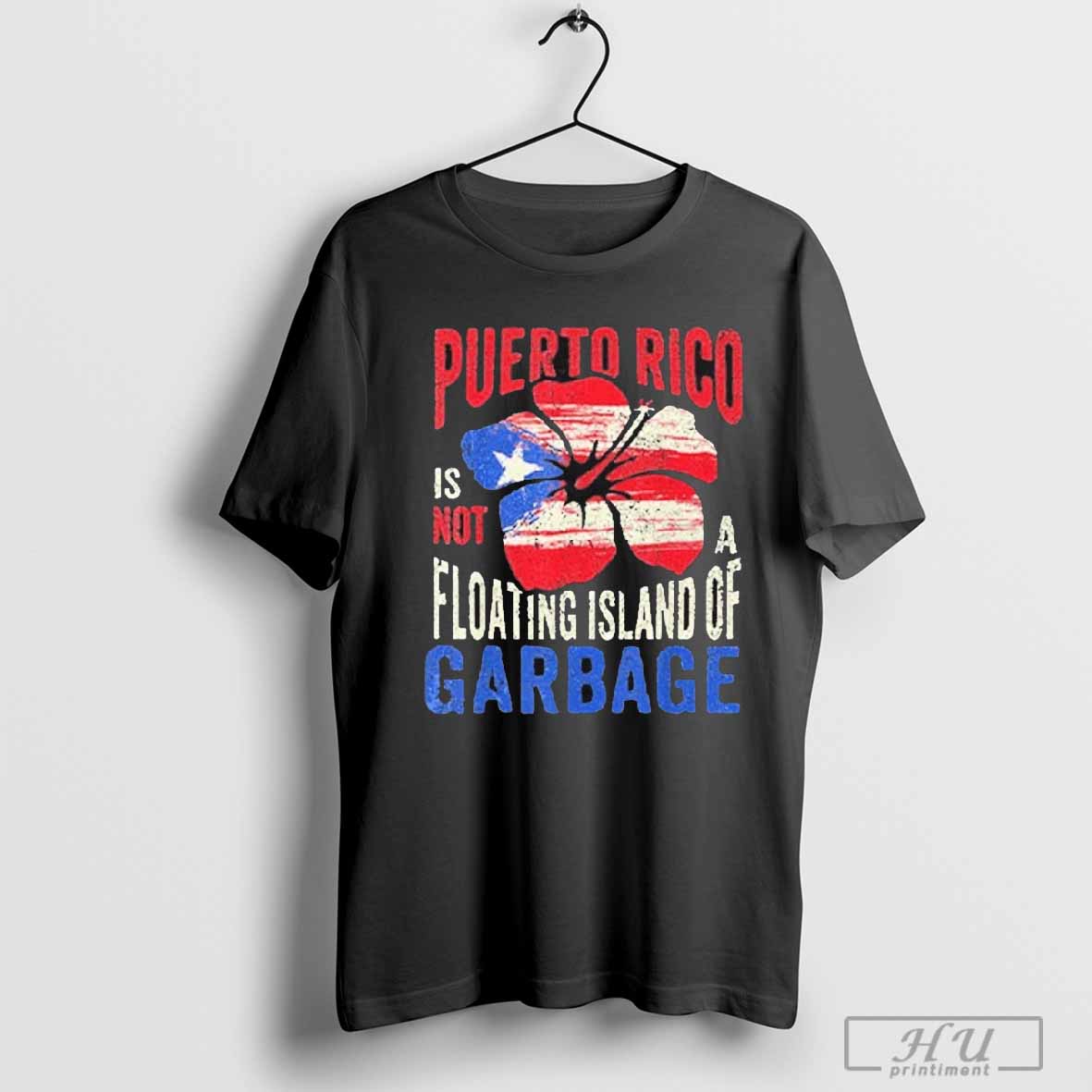 Puerto Rico Is Not A Floating Island Of Garbage T Shirts