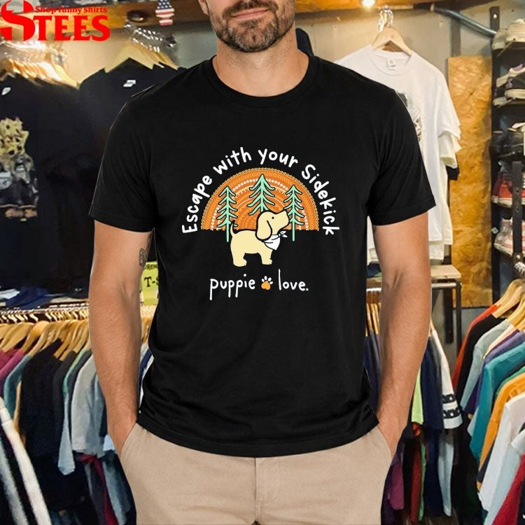 Puppie Love Escape With Your Sidekick T-shirts