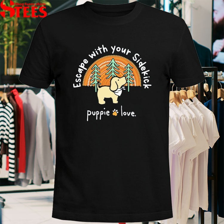 Puppie Love Escape With Your Sidekick T-shirts