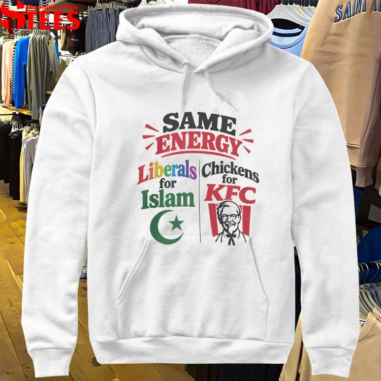 Same Energy Liberals For Islam Chickens For KFC T-shirts