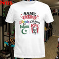 Same Energy Liberals For Islam Chickens For KFC T-shirts