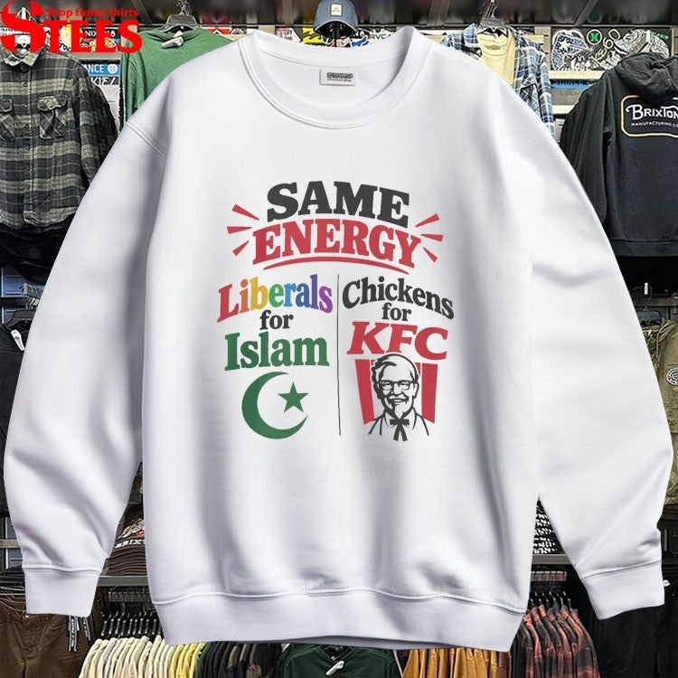 Same Energy Liberals For Islam Chickens For KFC T-shirts