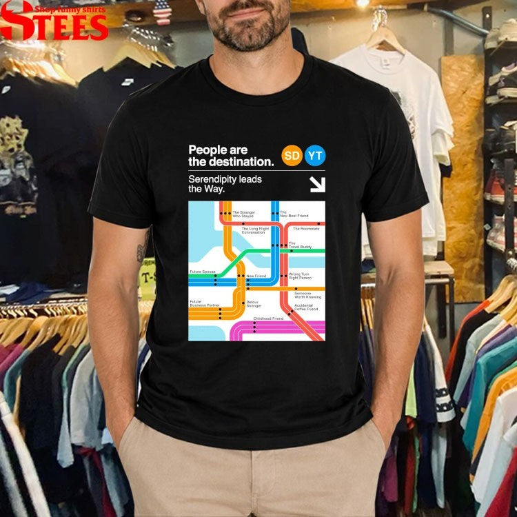 Seek Discomfort People Are The Destinations Serendipity Leads The Way T-shirts