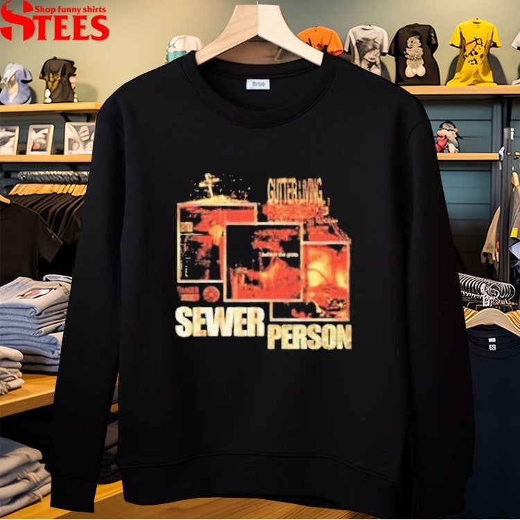 Sewerperson Gutter Living T-shirts