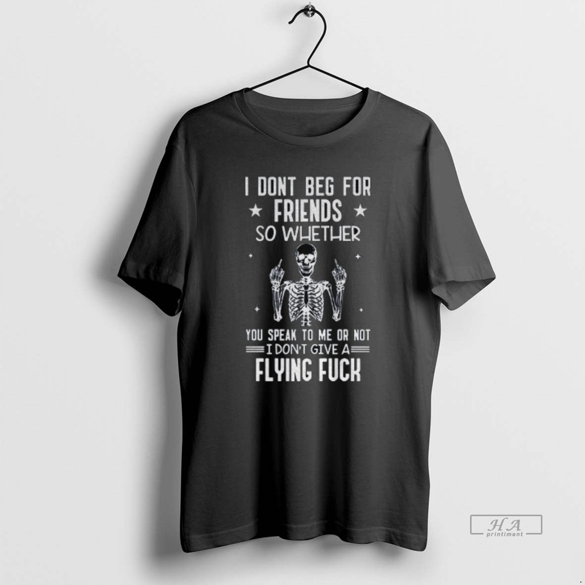 Official Skeleton I Dont Beg For Friends So Whether You Speak To Me Or Not T-Shirts, Hoodie, Sweatshirt | PureTeeCo.com