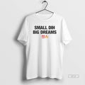 Official Small Dih Big Dreams T-Shirts, Hoodie, Sweatshirt | PureTeeCo.com