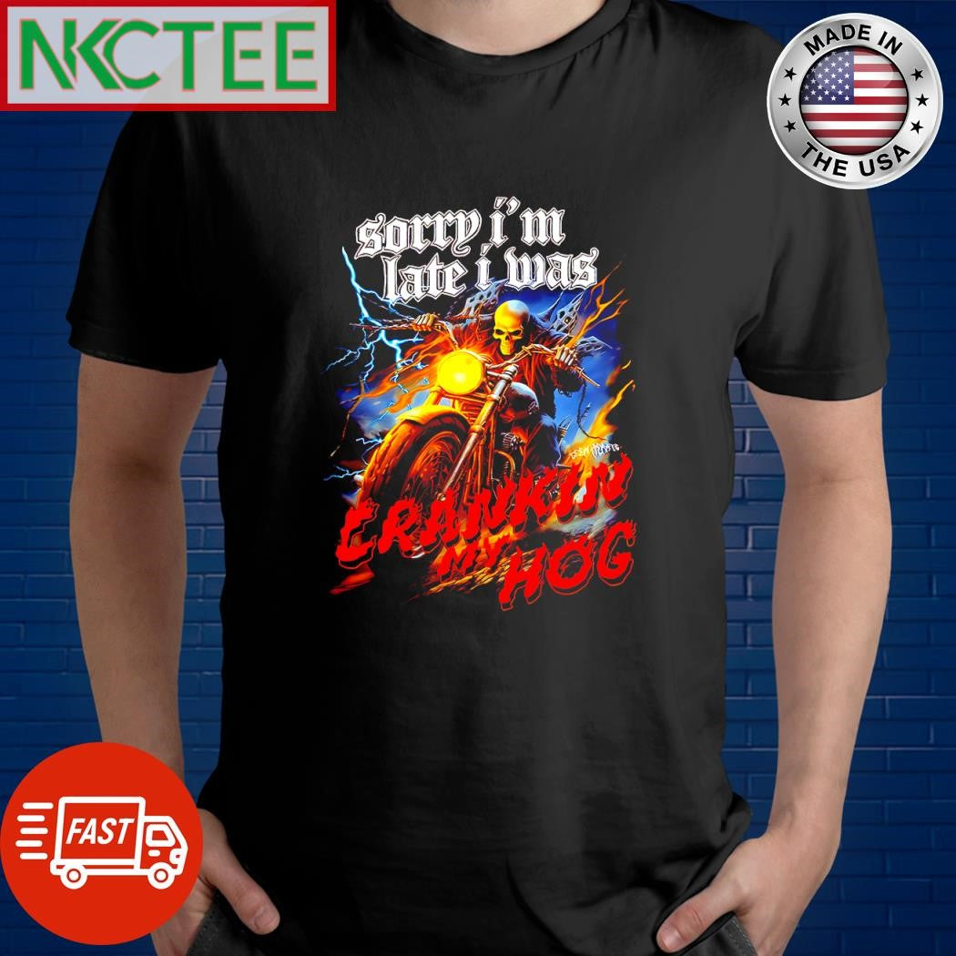 Official Sorry I’m Late I Was Cranking Hog skeleton shirt