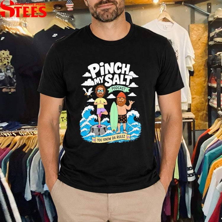 Sterling Spencer Pinch My Salt Podcast You Know Da Rulez The Pod T-shirts